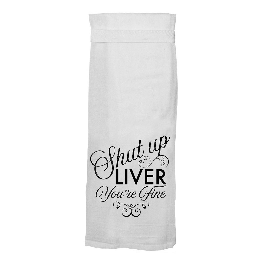 Twisted Wares - Shut Up Liver You're Fine | Funny Kitchen Towels